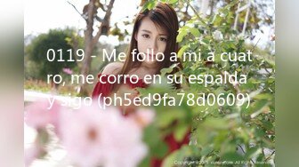 0119 - Me follo a mi a cuatro, me corro en su espalda y sigo (ph5ed9fa78d0609)